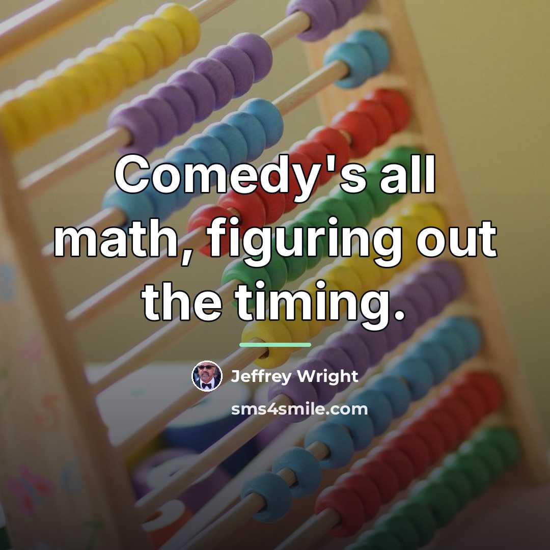 “Comedy's all math, figuring out the timing.…” quote by Jeffrey Wright