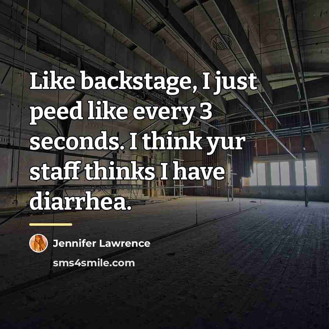 “Like backstage, I just peed like every 3 seconds. I…” quote by Jennifer Lawrence