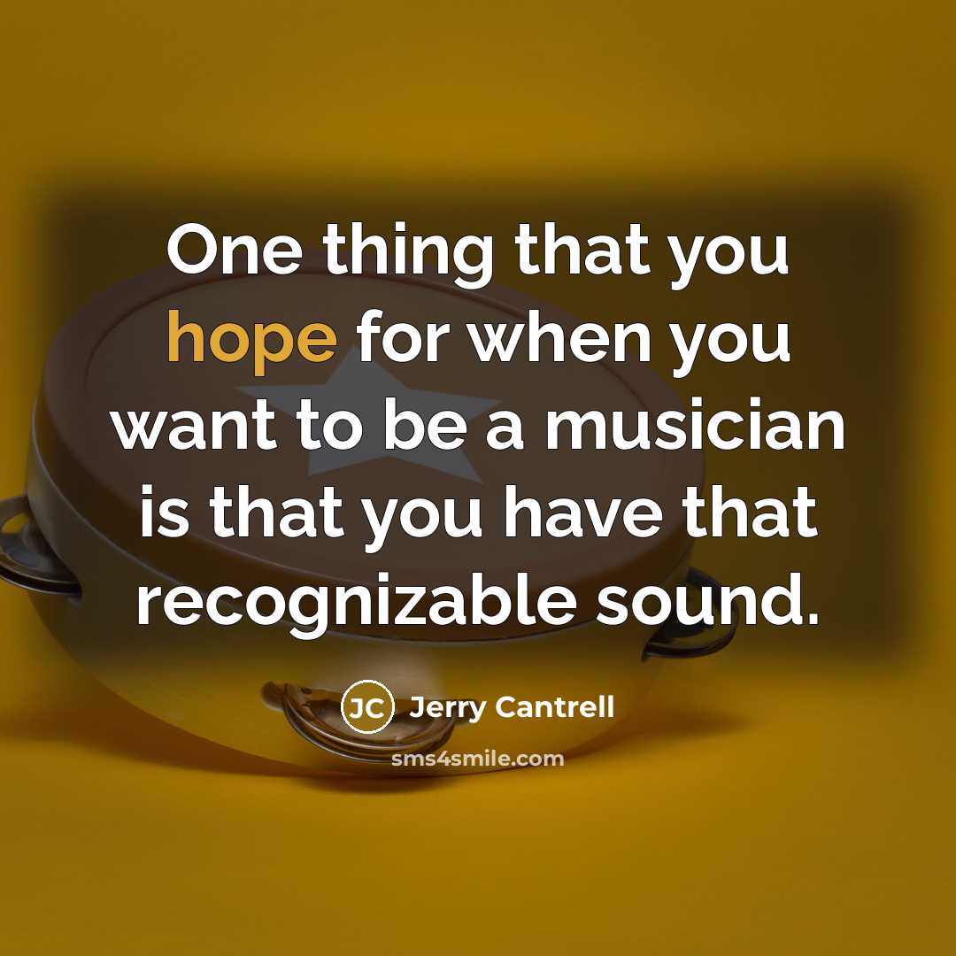 “One thing that you hope for when you want to…” quote by Jerry Cantrell