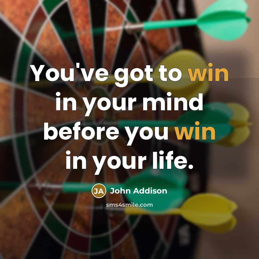 “You've got to win in your mind before you win…” quote by John Addison