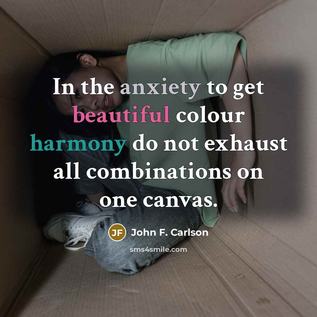 “In the anxiety to get beautiful colour harmony do not…” quote by John F. Carlson