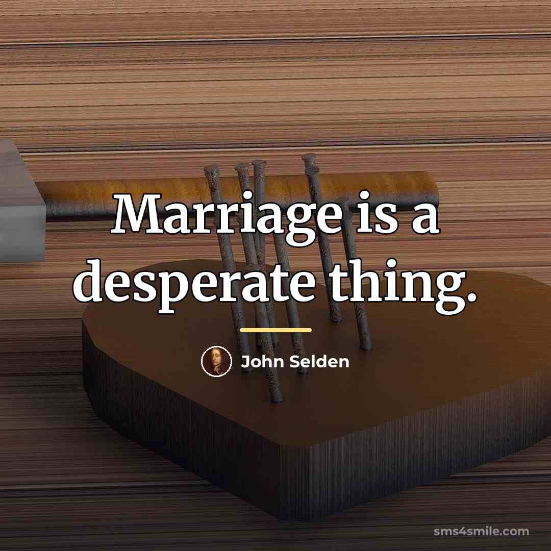 “Marriage is a desperate thing.…” quote by John Selden