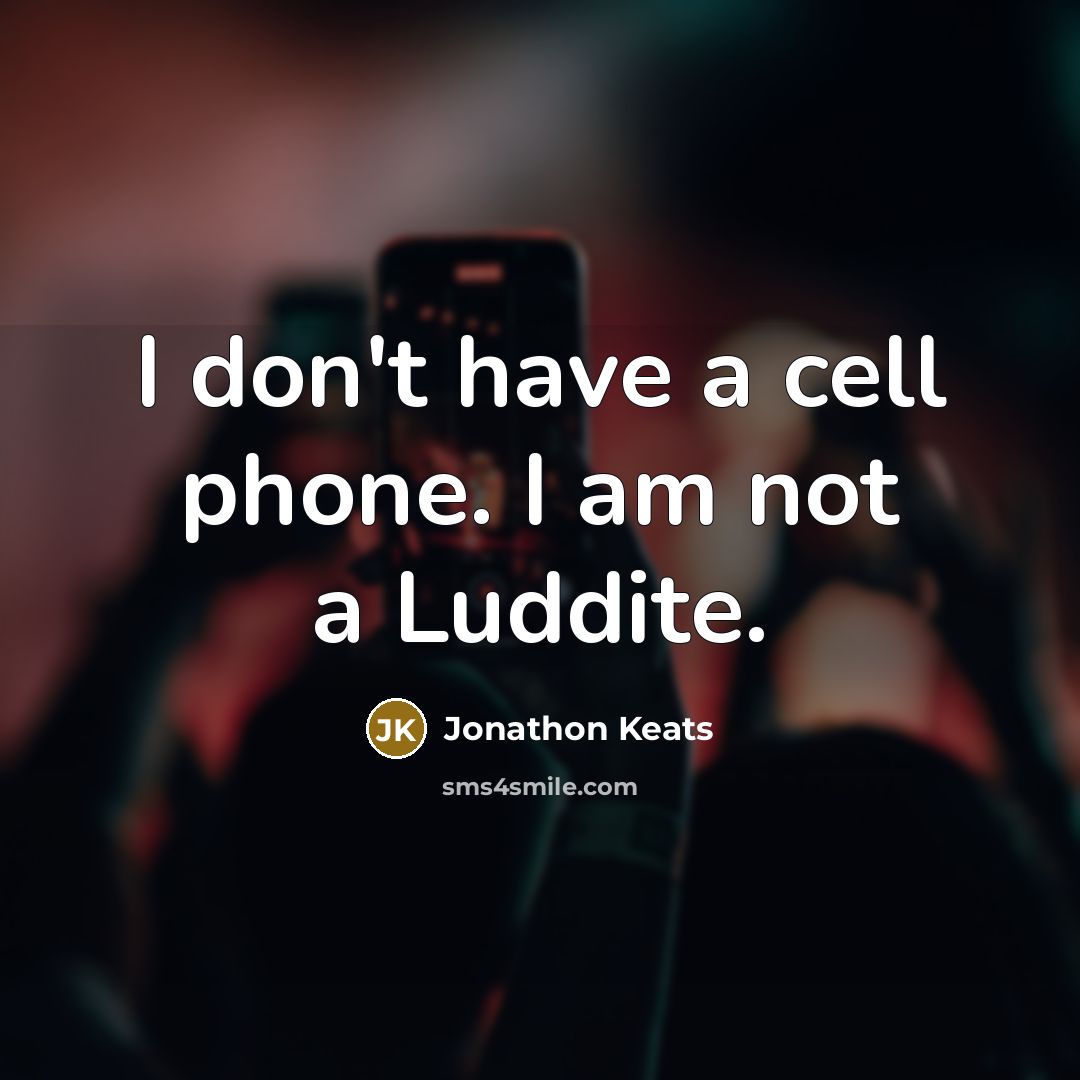 “I don't have a cell phone. I am not a…” quote by Jonathon Keats