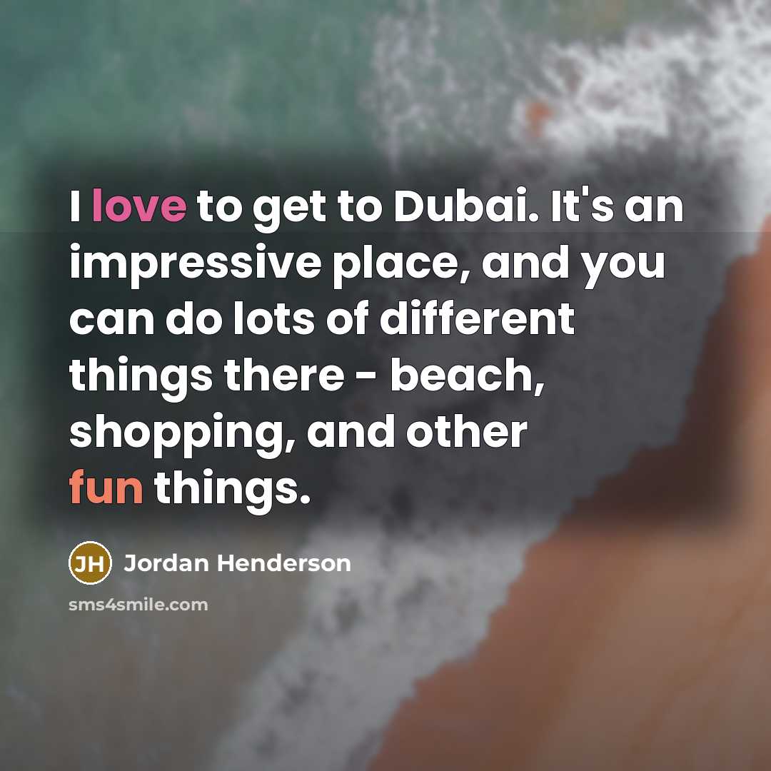 “I love to get to Dubai. It's an impressive place,…” quote by Jordan Henderson