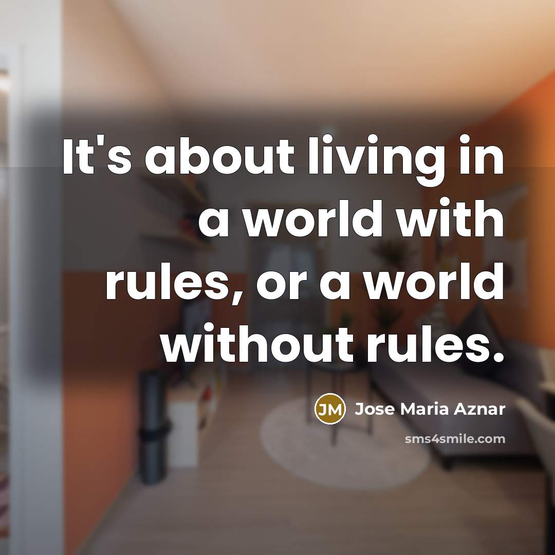 “It's about living in a world with rules, or a…” quote by Jose Maria Aznar