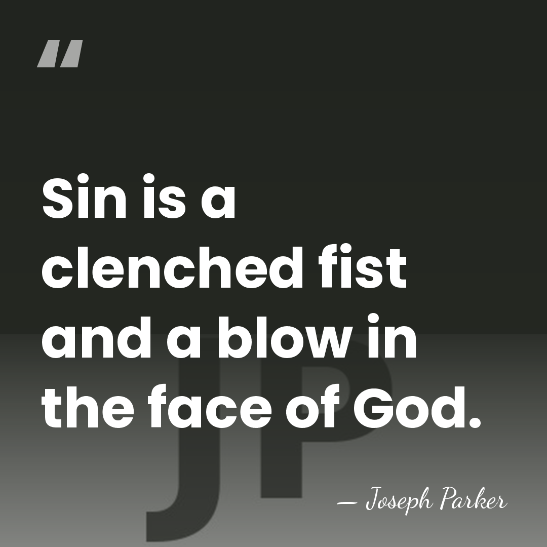 Sin is a clenched fist and a blow in the face of&hellip; - Joseph Parker