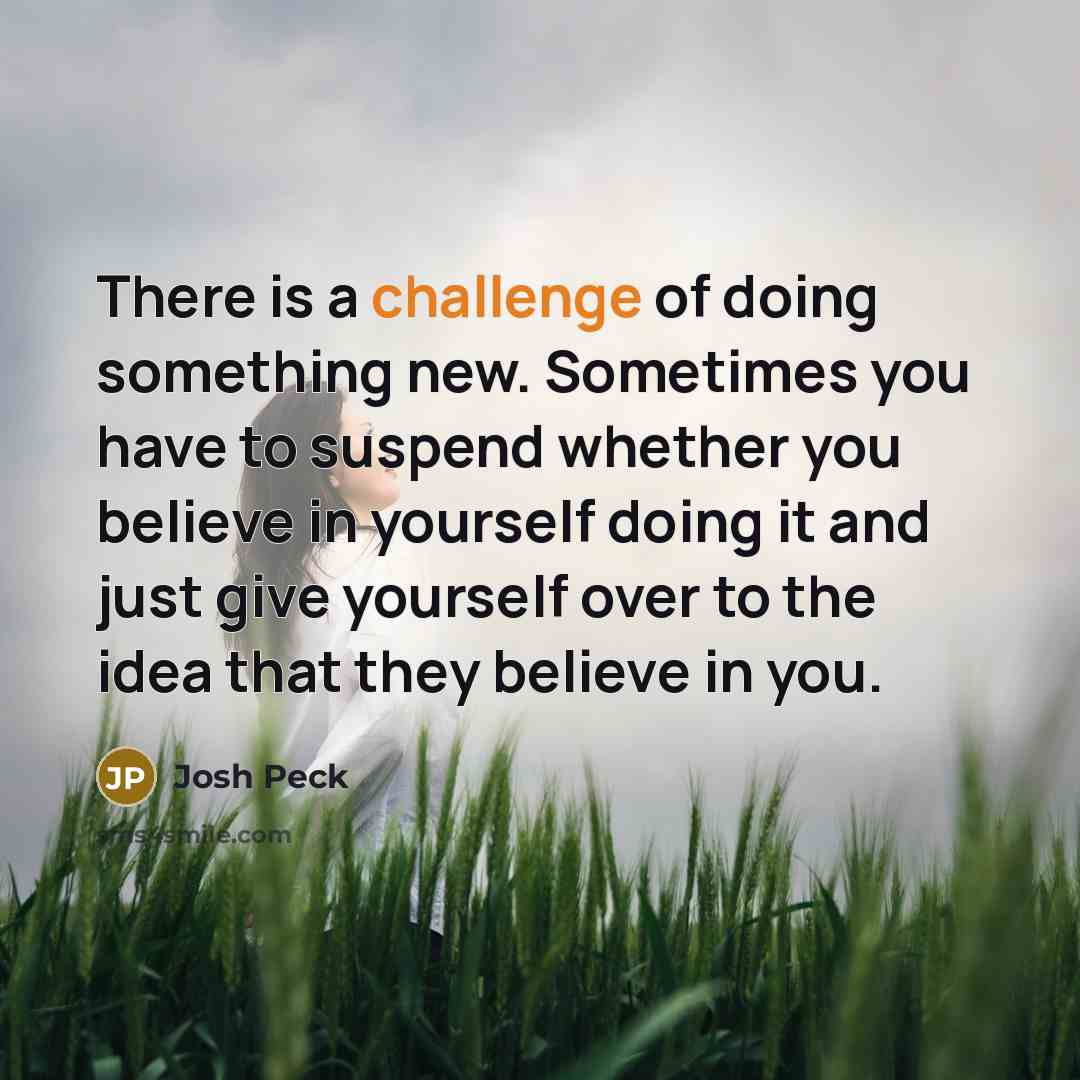 “There is a challenge of doing something new. Sometimes you…” quote by Josh Peck