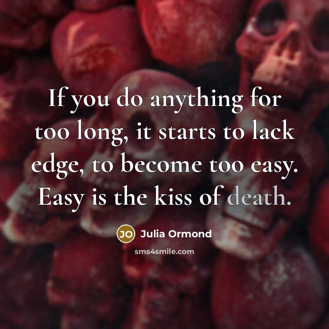 “If you do anything for too long, it starts to…” quote by Julia Ormond