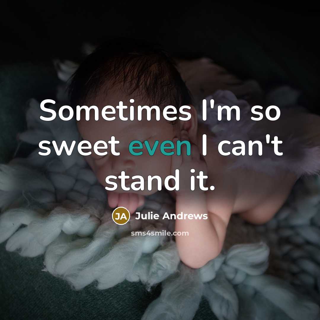 “Sometimes I'm so sweet even I can't stand it.…” quote by Julie Andrews