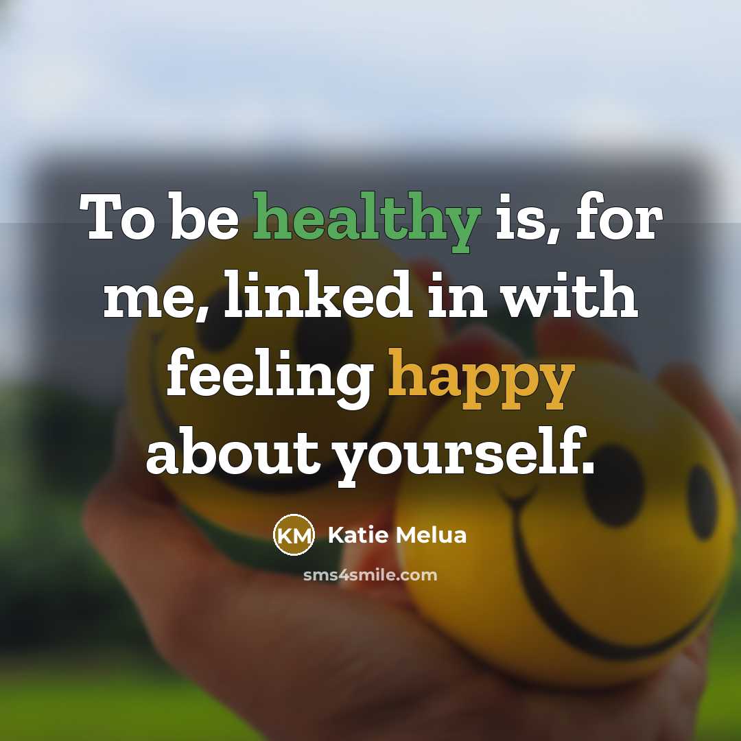 “To be healthy is, for me, linked in with feeling…” quote by Katie Melua