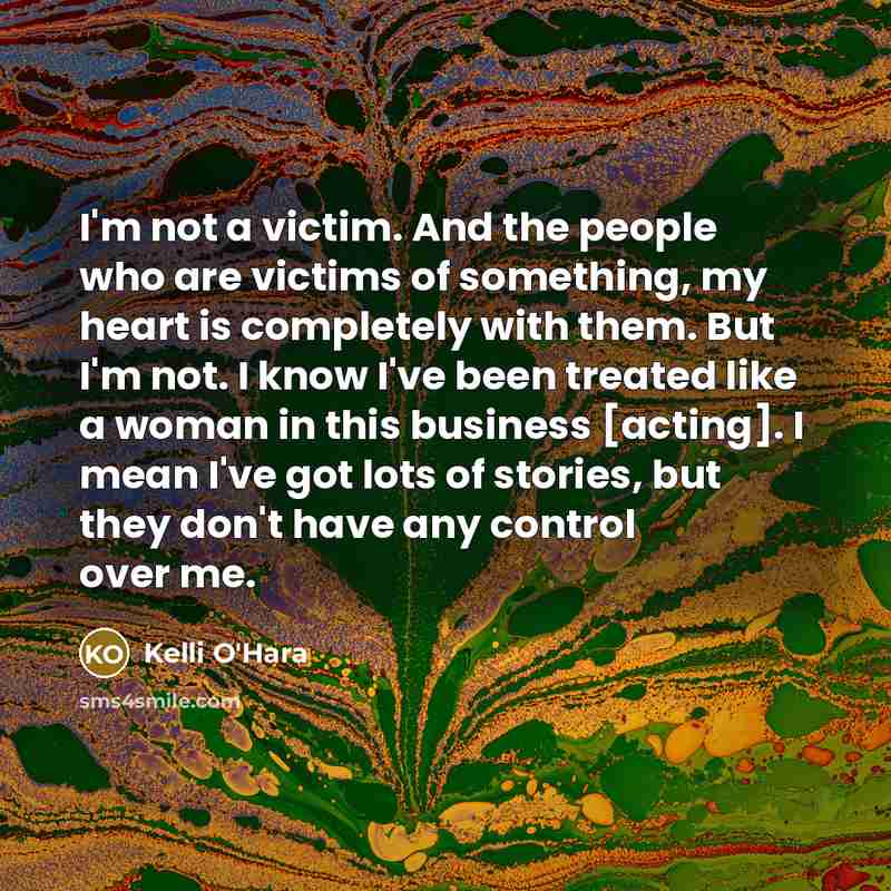 “I'm not a victim. And the people who are victims…” quote by Kelli O'Hara