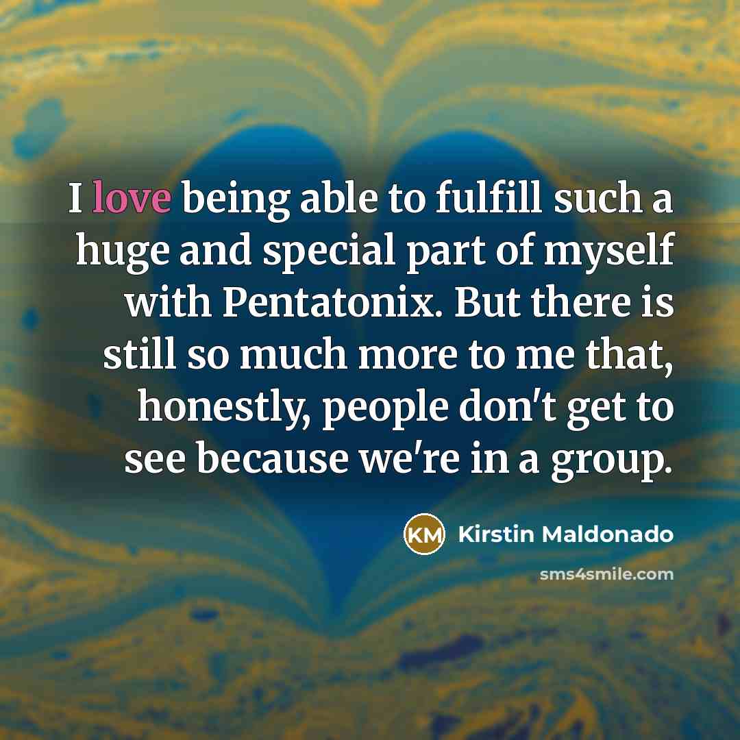 “I love being able to fulfill such a huge and…” quote by Kirstin Maldonado