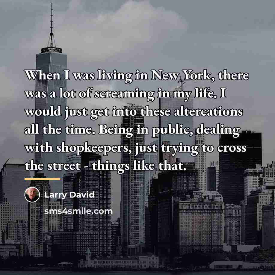 “When I was living in New York, there was a…” quote by Larry David