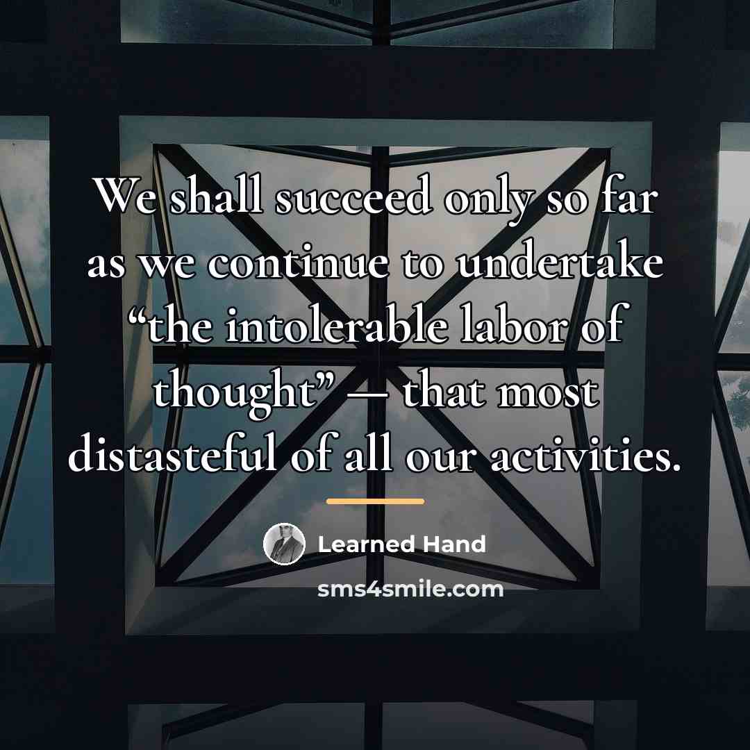“We shall succeed only so far as we continue to…” quote by Learned Hand