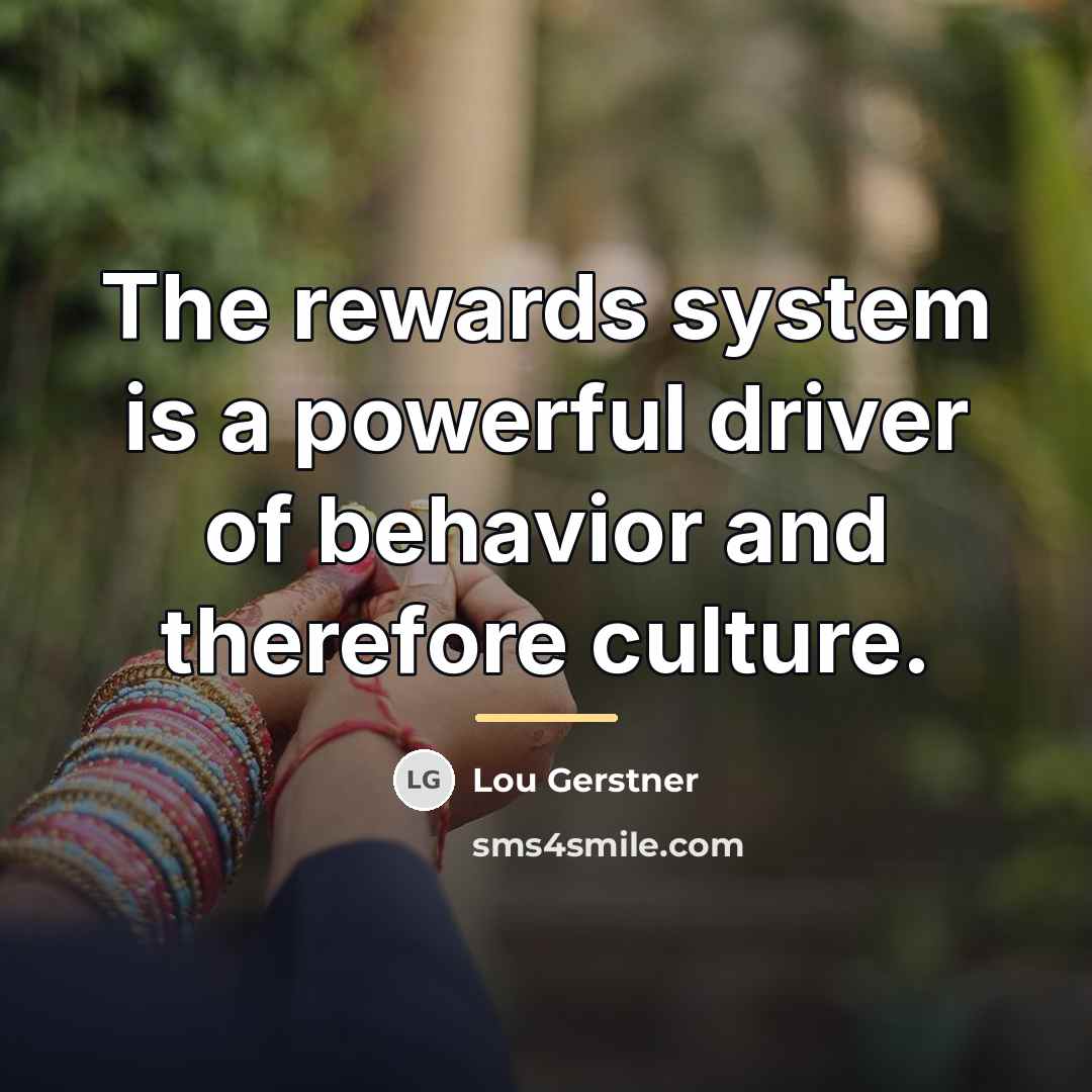 “The rewards system is a powerful driver of behavior and…” quote by Lou Gerstner