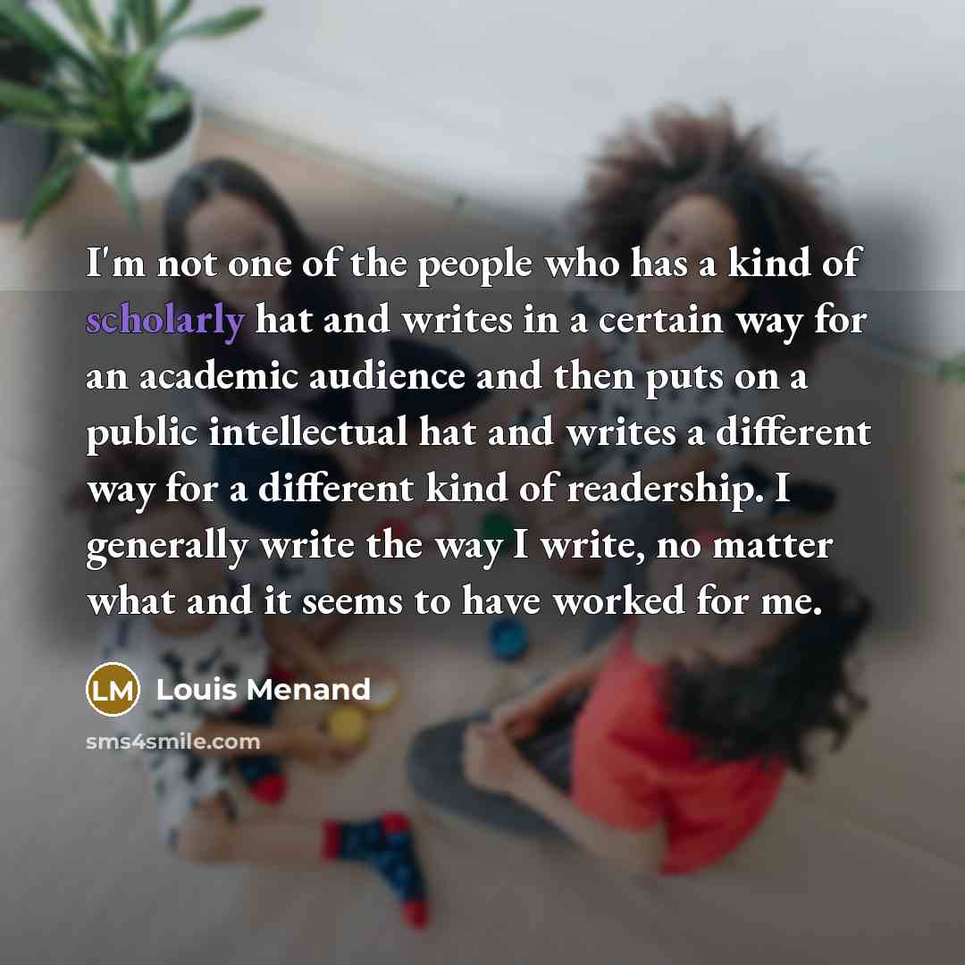 “I'm not one of the people who has a kind…” quote by Louis Menand
