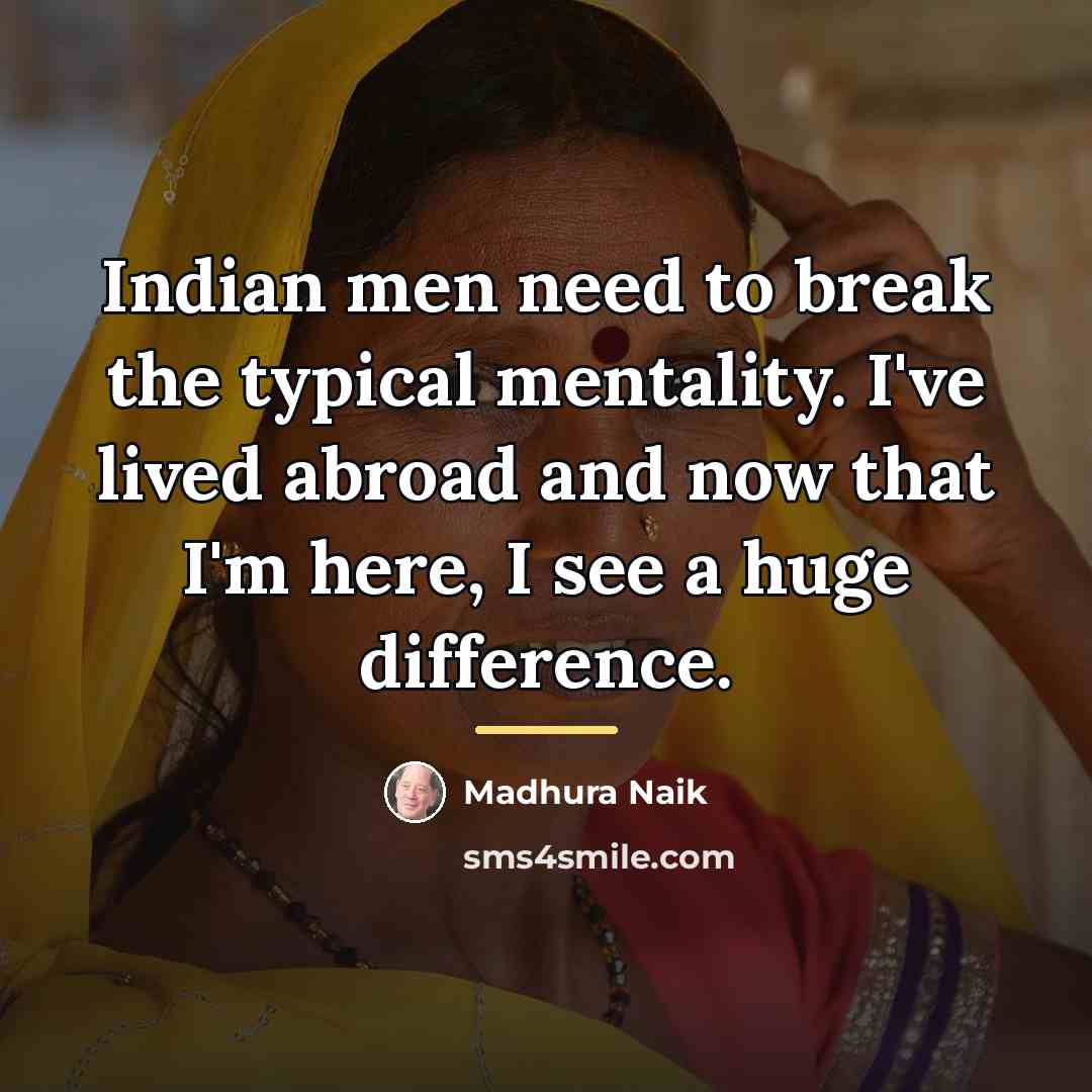 “Indian men need to break the typical mentality. I've lived…” quote by Madhura Naik
