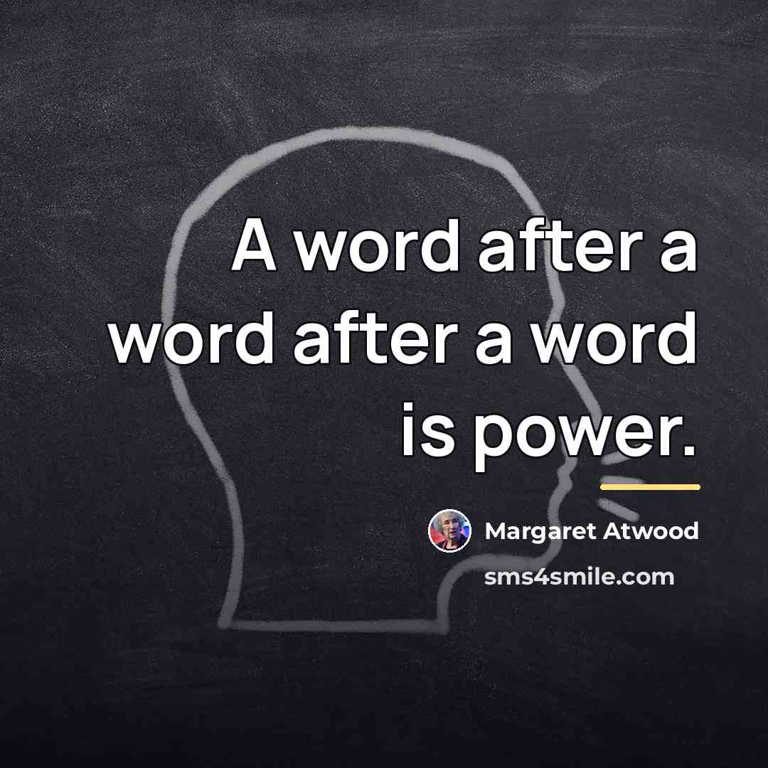 “A word after a word after a word is power.…” quote by Margaret Atwood