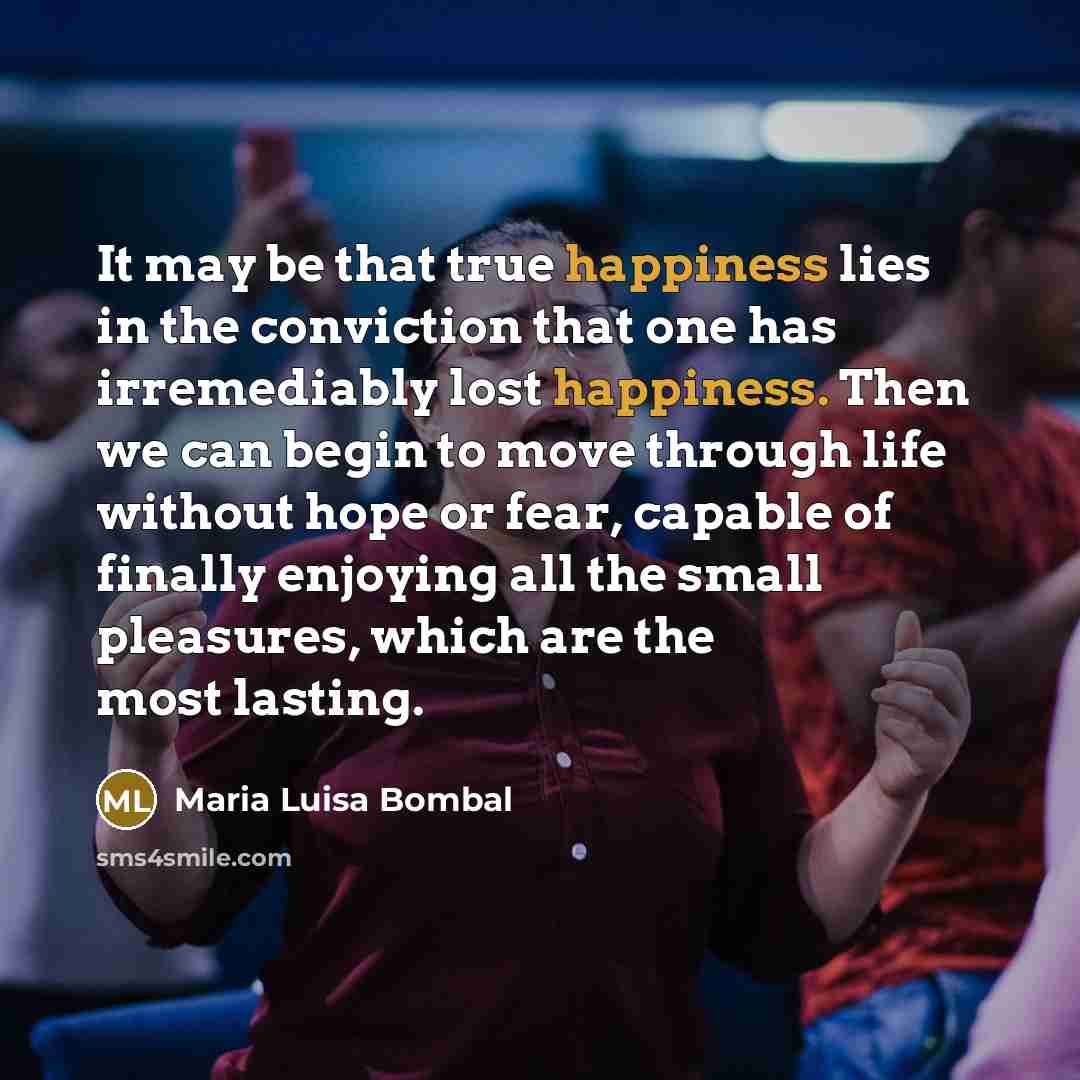 “It may be that true happiness lies in the conviction…” quote by Maria Luisa Bombal