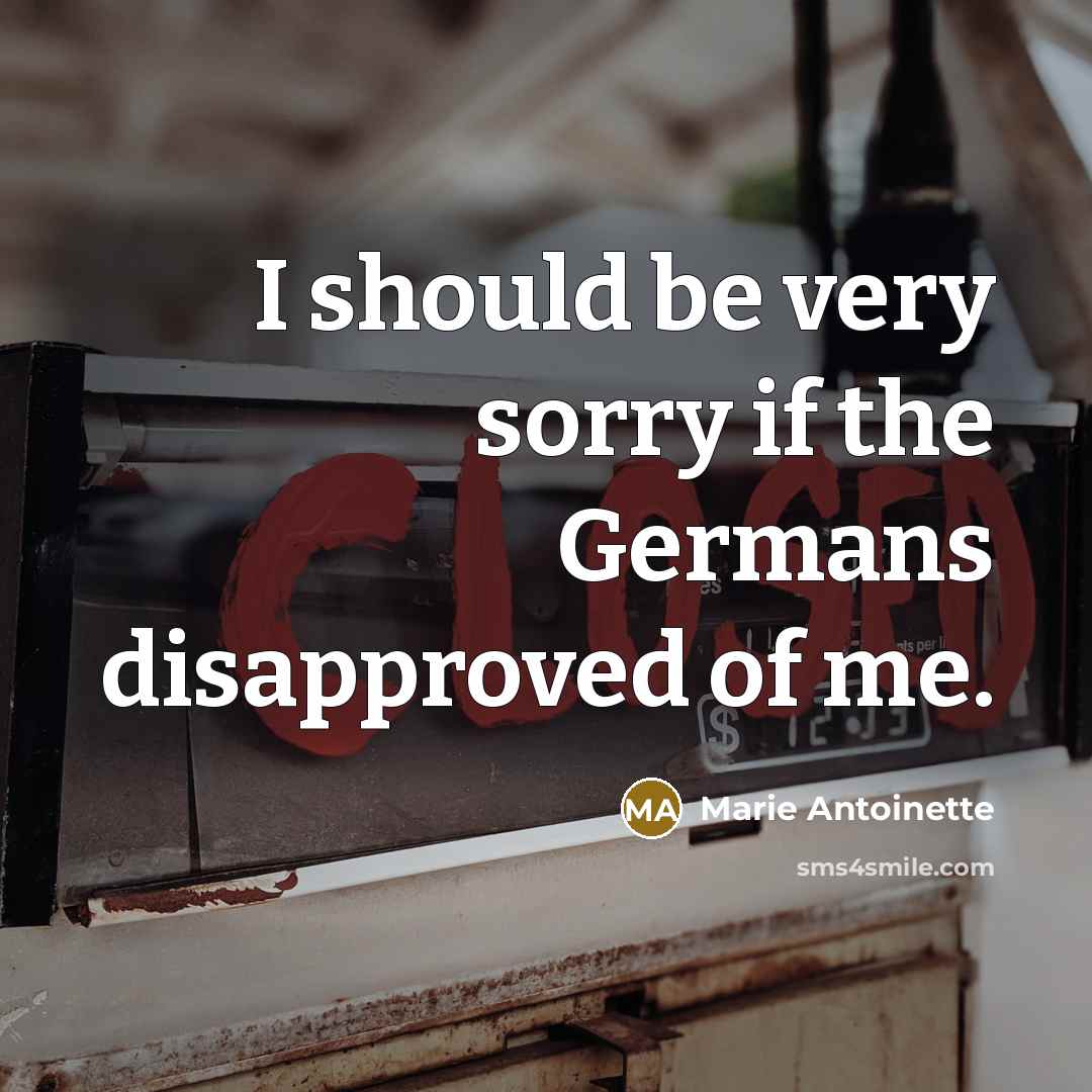 “I should be very sorry if the Germans disapproved of…” quote by Marie Antoinette