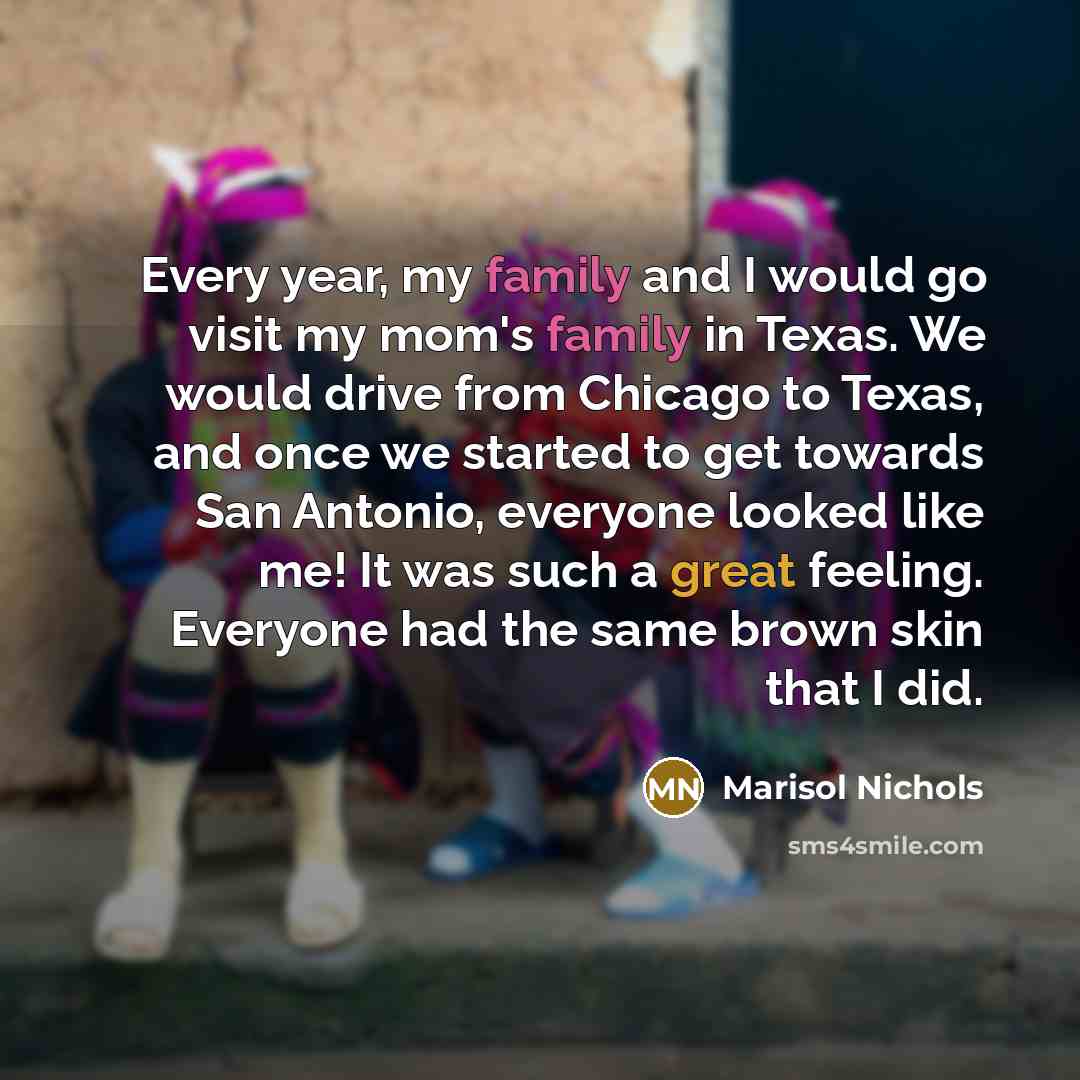 “Every year, my family and I would go visit my…” quote by Marisol Nichols