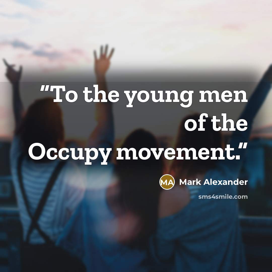 “To the young men of the Occupy movement.” quote by Mark Alexander