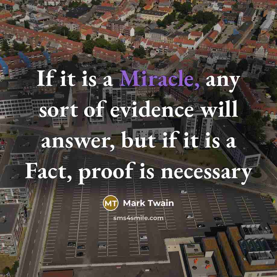 “If it is a Miracle, any sort of evidence will…” quote by Mark Twain