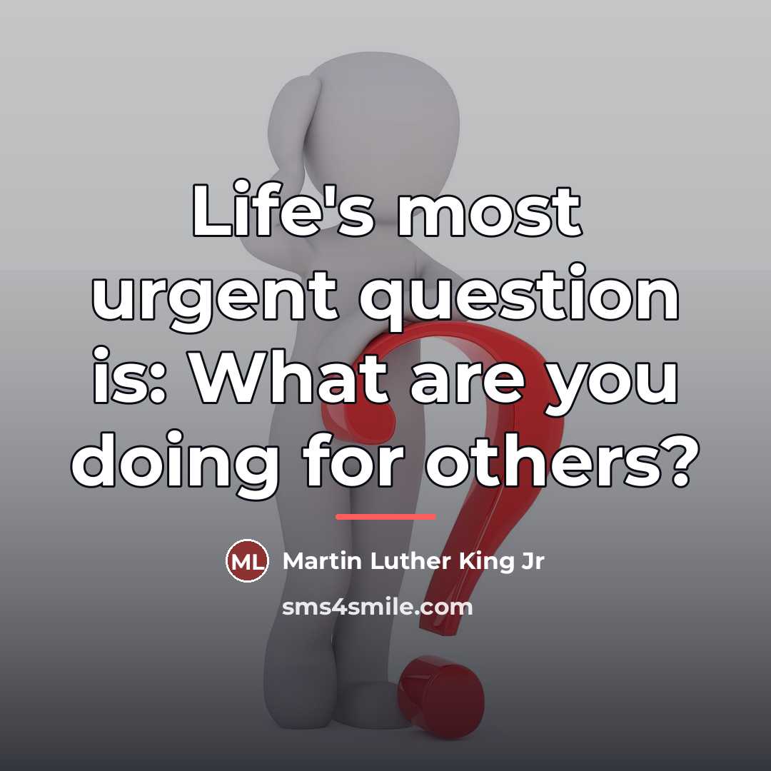 “Life's most urgent question is: What are you doing for…” quote by Martin Luther King Jr