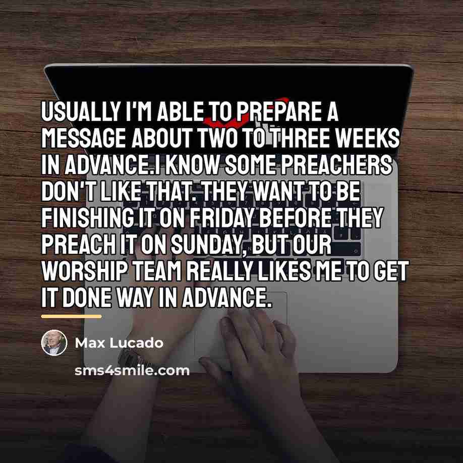 “Usually I'm able to prepare a message about two to…” quote by Max Lucado