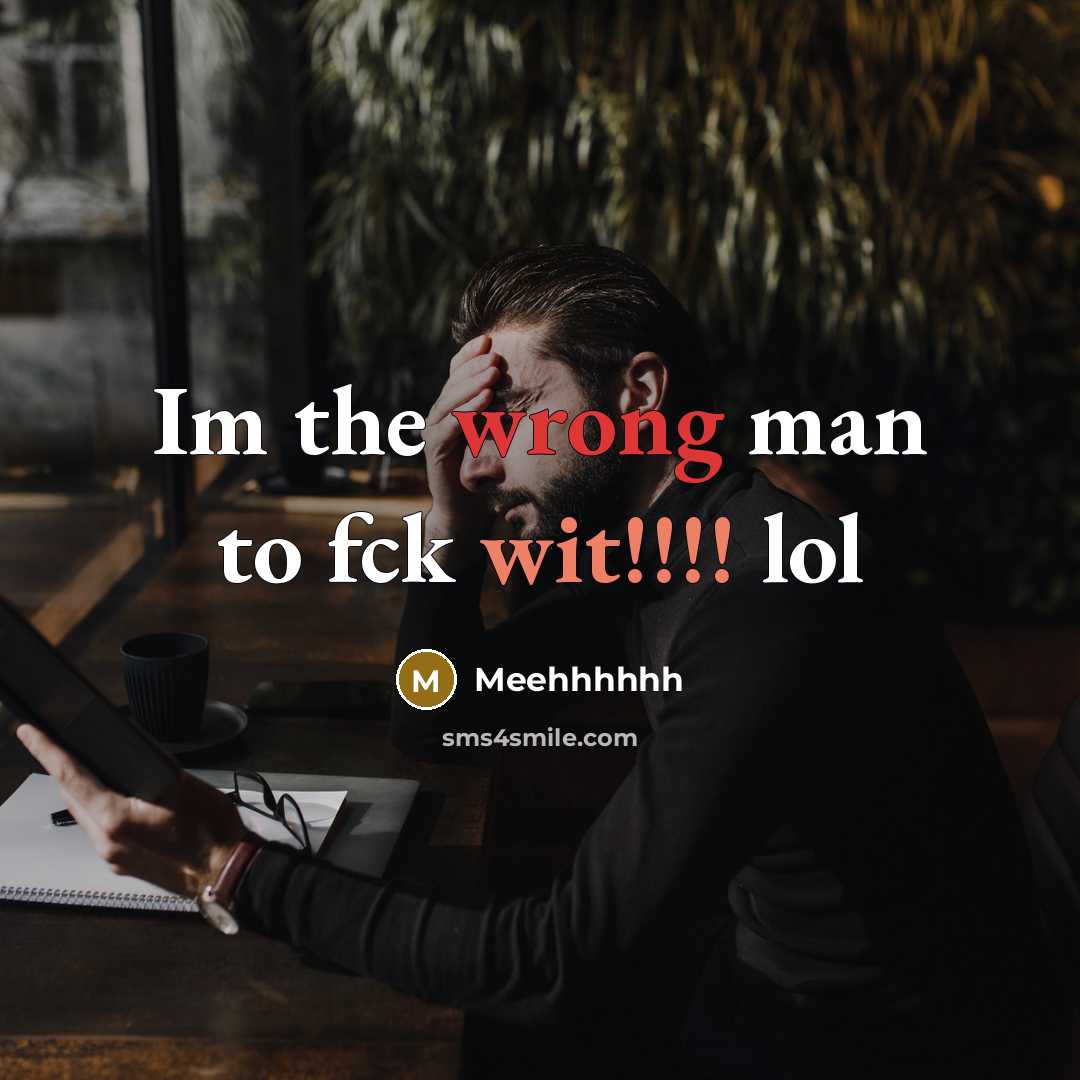 “Im the wrong man to fck wit!!!! lol” quote by Meehhhhhh