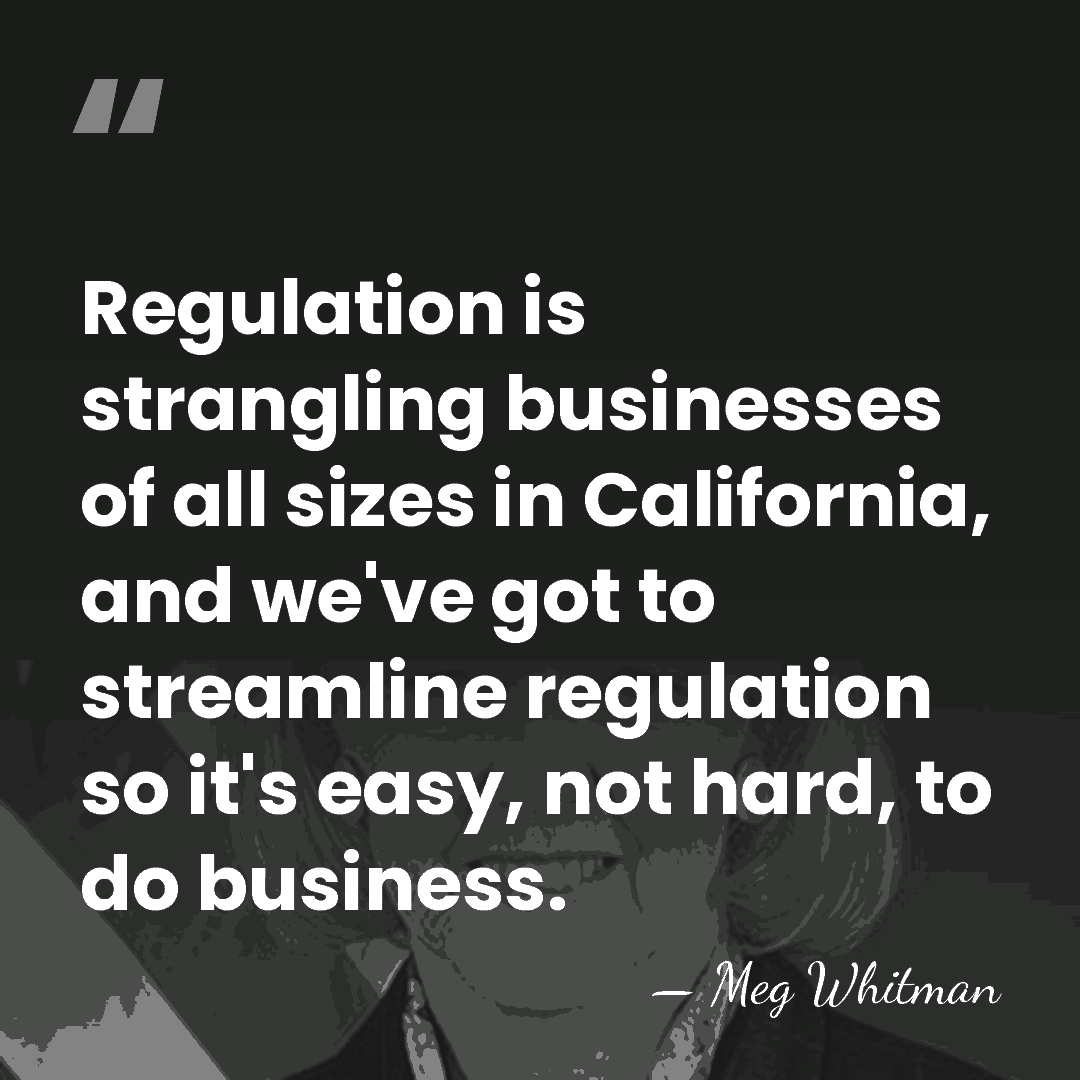 Regulation is strangling businesses of all sizes in California, and we've got&hellip; - Meg Whitman