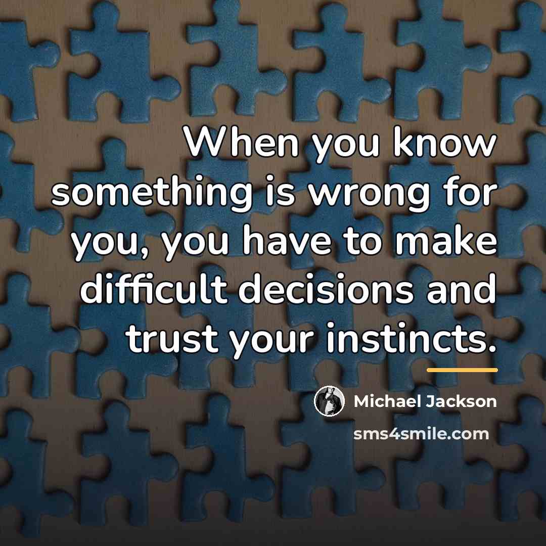 “When you know something is wrong for you, you have…” quote by Michael Jackson