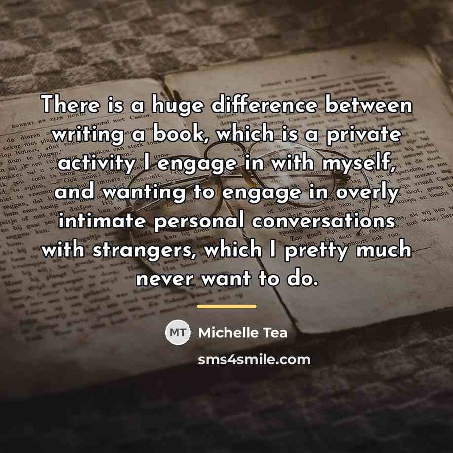 “There is a huge difference between writing a book, which…” quote by Michelle Tea