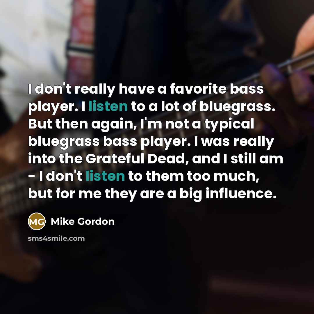 “I don't really have a favorite bass player. I listen…” quote by Mike Gordon