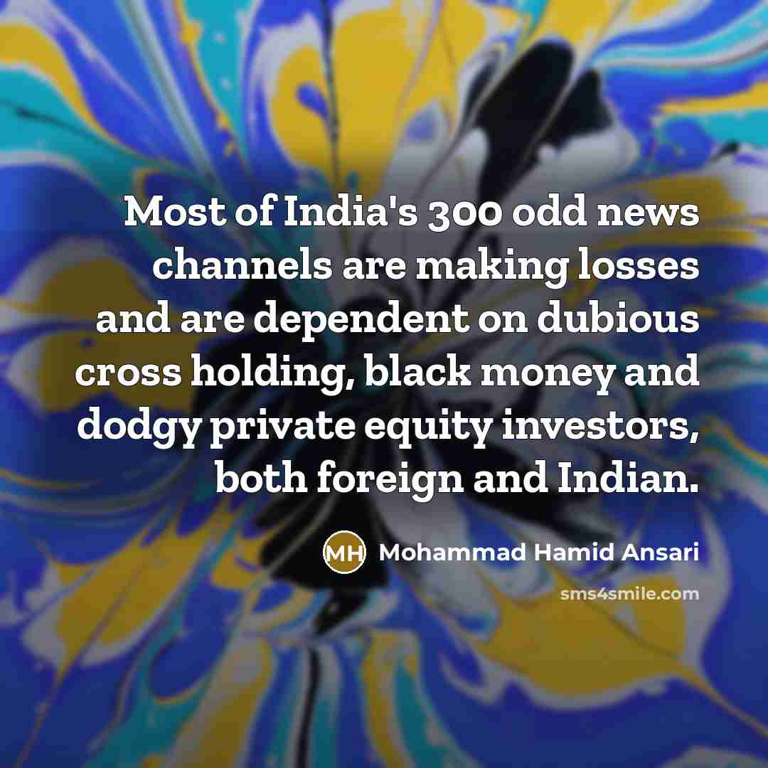 “Most of India's 300 odd news channels are making losses…” quote by Mohammad Hamid Ansari
