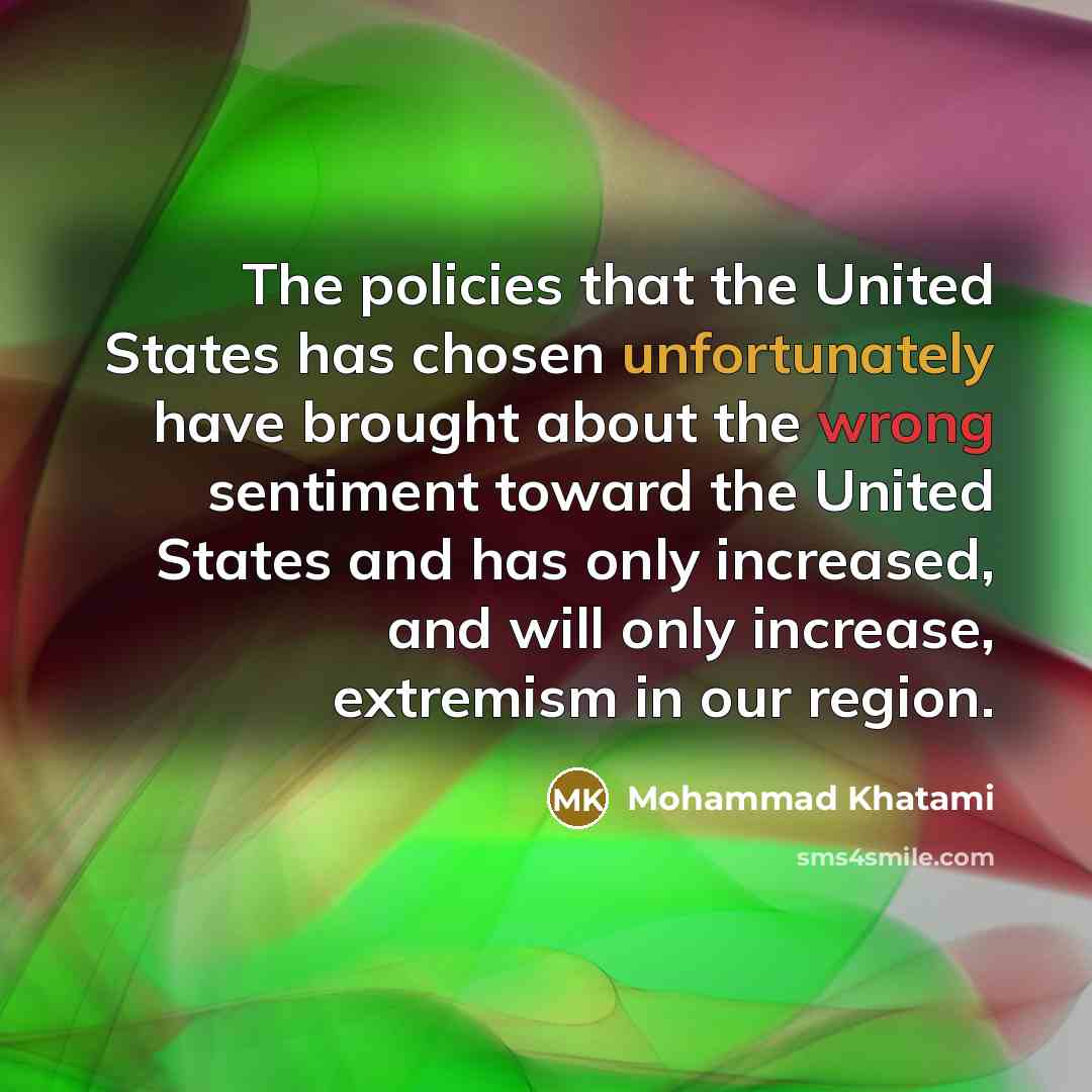 “The policies that the United States has chosen unfortunately have…” quote by Mohammad Khatami