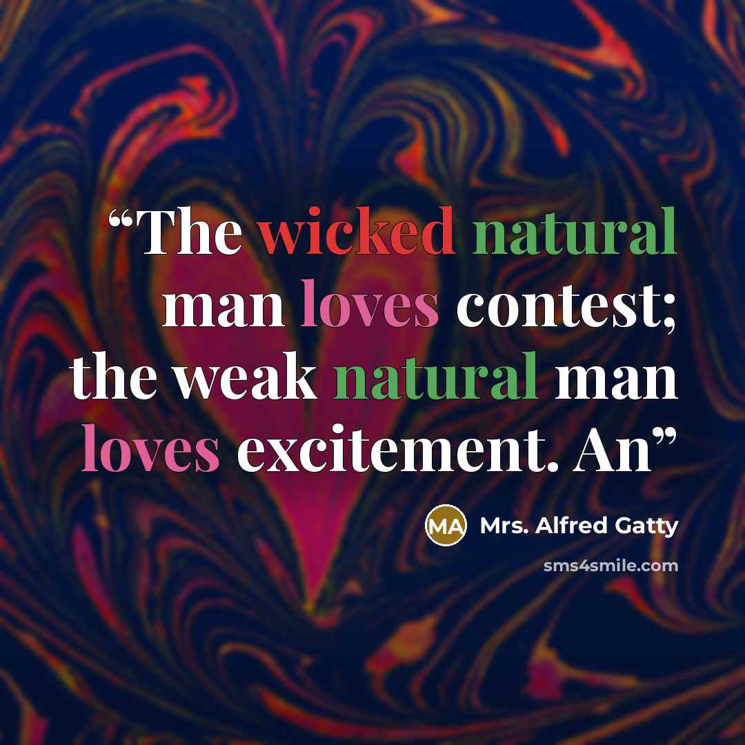 “The wicked natural man loves contest; the weak natural man loves excitement. An” quote by Mrs. Alfred Gatty