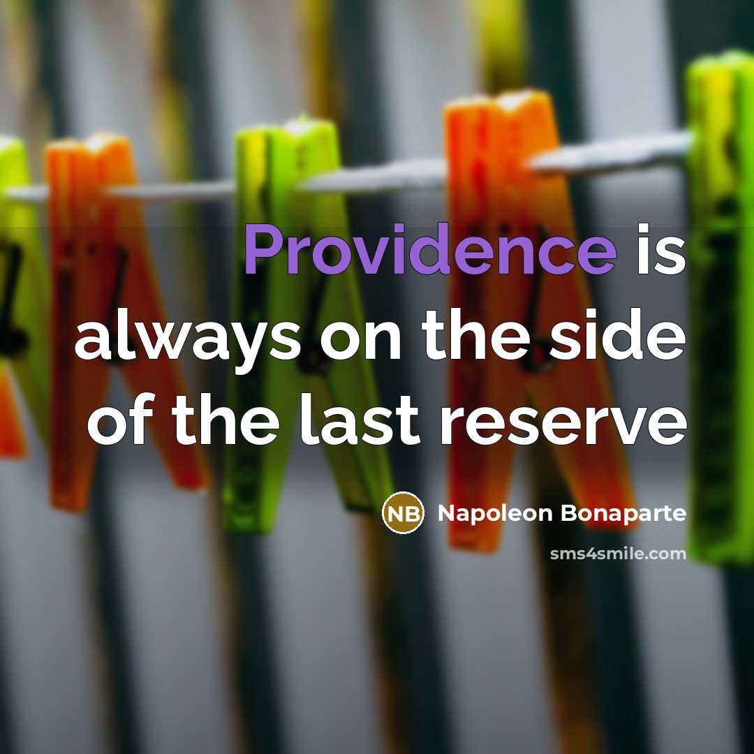 “Providence is always on the side of the last reserve…” quote by Napoleon Bonaparte