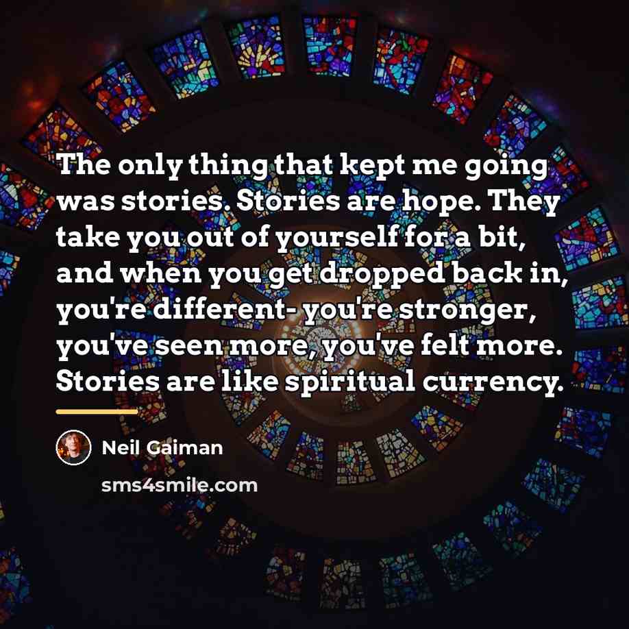 “The only thing that kept me going was stories. Stories…” quote by Neil Gaiman