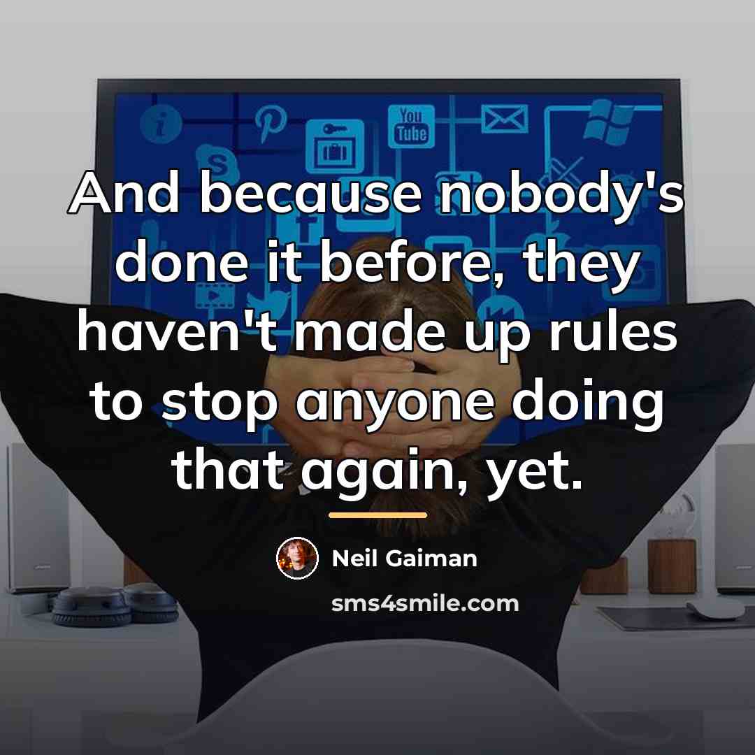“And because nobody's done it before, they haven't made up…” quote by Neil Gaiman