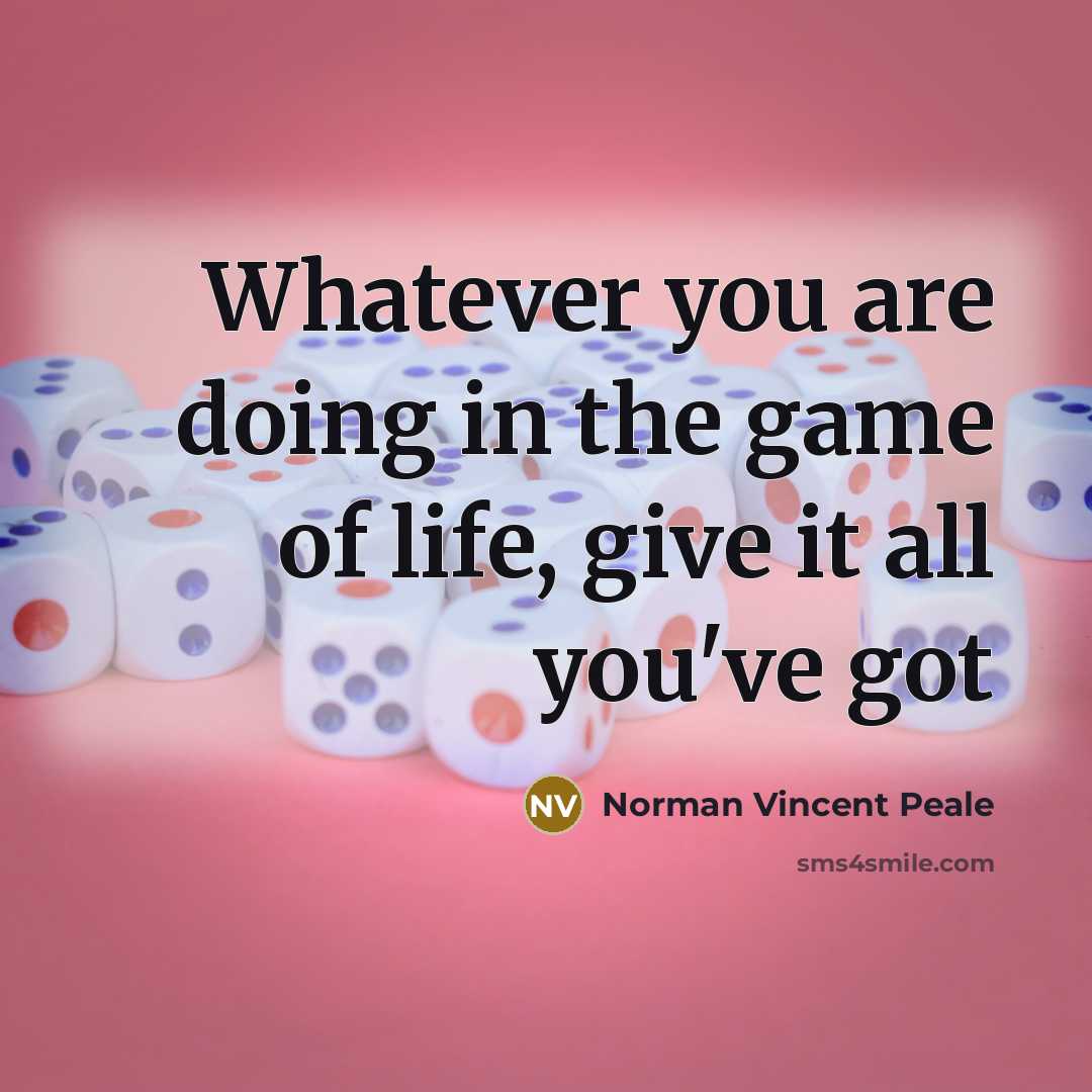 “Whatever you are doing in the game of life, give…” quote by Norman Vincent Peale
