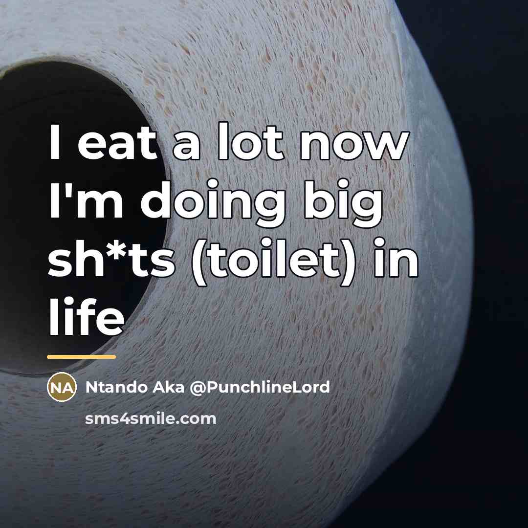 “I eat a lot now I'm doing big sh*ts (toilet)…” quote by Ntando Aka @PunchlineLord