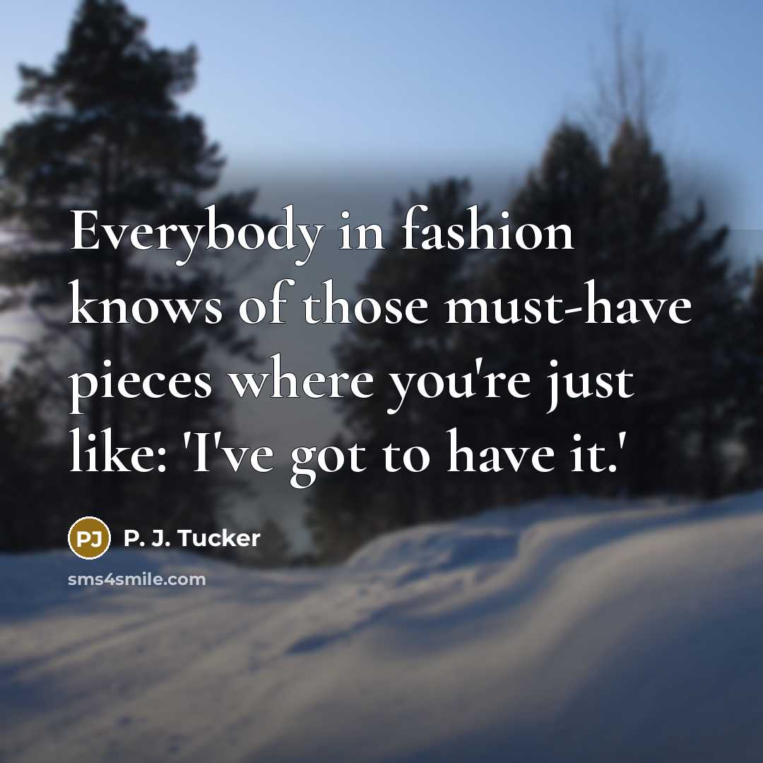 “Everybody in fashion knows of those must-have pieces where you're…” quote by P. J. Tucker