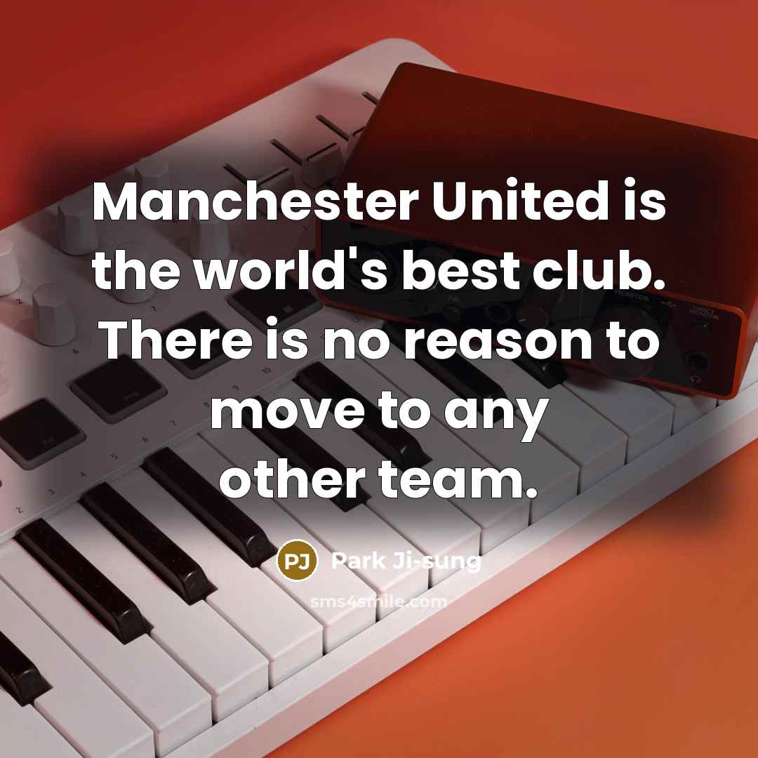 “Manchester United is the world's best club. There is no…” quote by Park Ji-sung