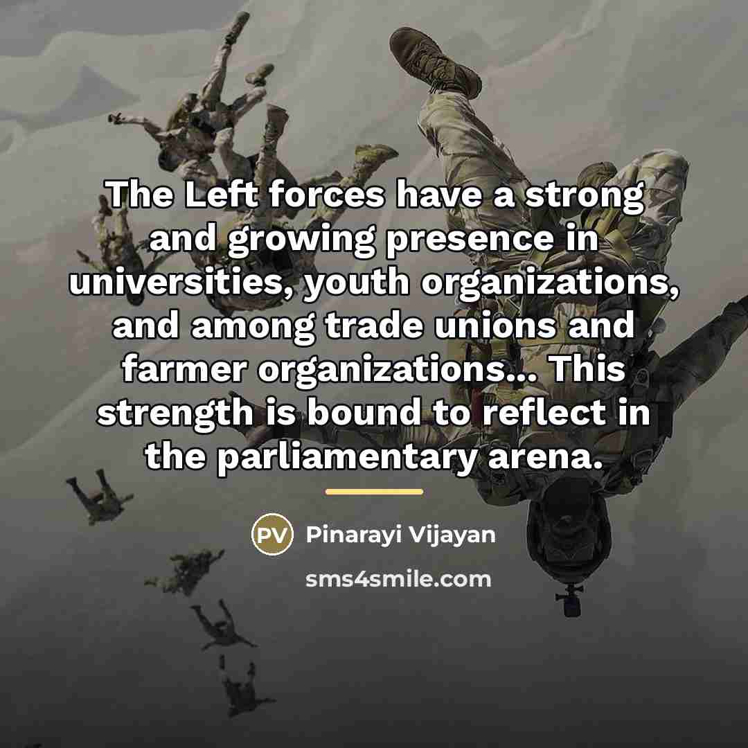 “The Left forces have a strong and growing presence in…” quote by Pinarayi Vijayan