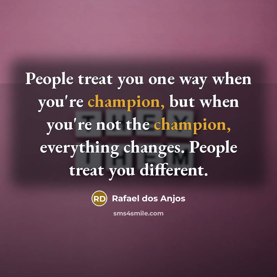“People treat you one way when you're champion, but when…” quote by Rafael dos Anjos