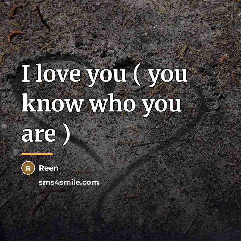 “I love you ( you know who you are )…” quote by Reen