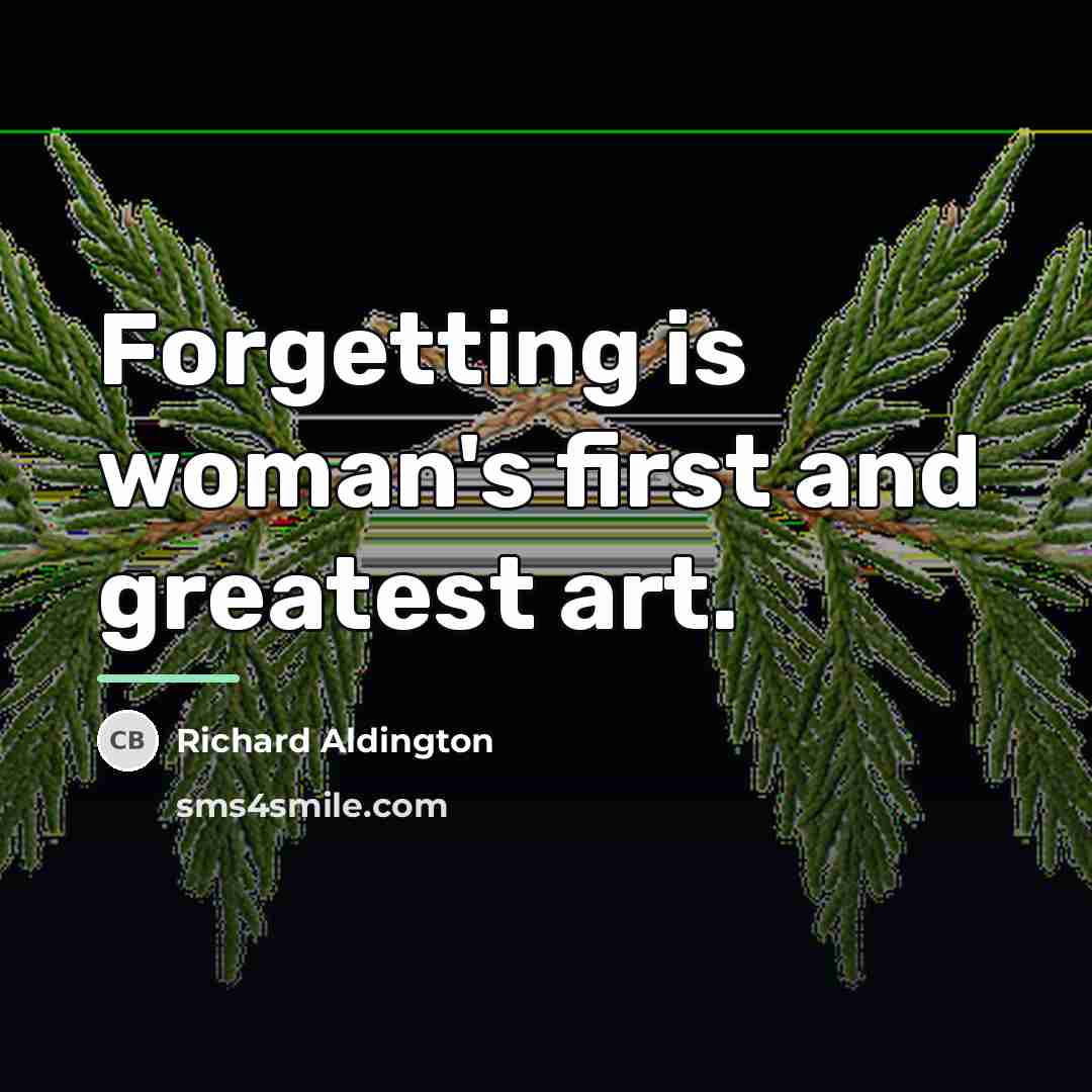 “Forgetting is woman's first and greatest art.…” quote by Richard Aldington