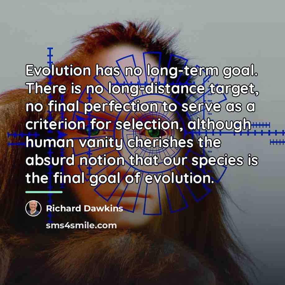 “Evolution has no long-term goal. There is no long-distance target,…” quote by Richard Dawkins