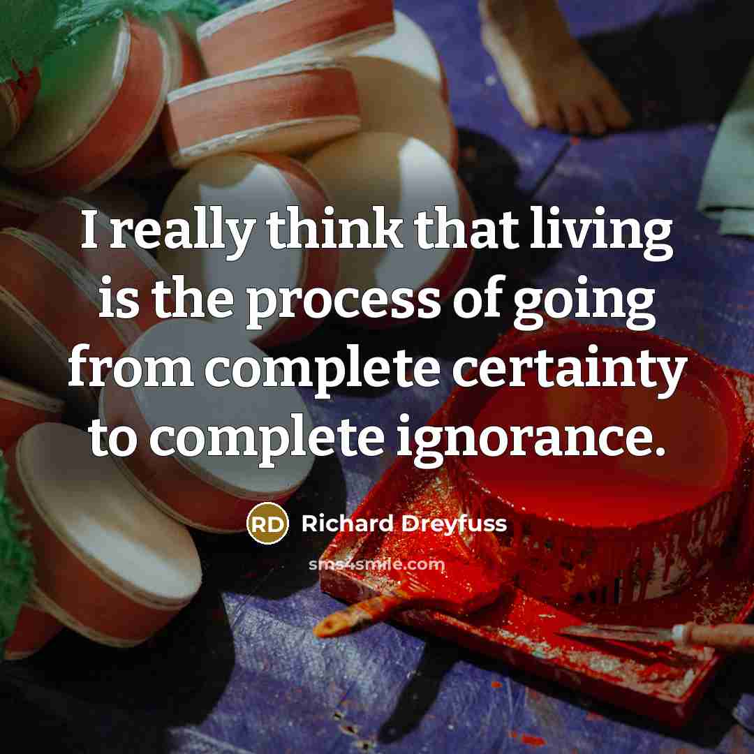 “I really think that living is the process of going…” quote by Richard Dreyfuss